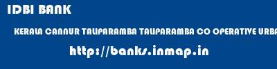 IDBI BANK  KERALA CANNUR TALIPARAMBA TALIPARAMBA CO OPERATIVE URBAN BANK  banks information 
